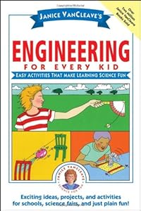 Janice VanCleave's Engineering for Every Kid: Easy Activities That Make Learning Science Fun (Science for Every Kid Series)