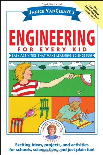 Janice VanCleave's Engineering for Every Kid: Easy Activities That Make Learning Science Fun (Science for Every Kid Series) by Janice VanCleave