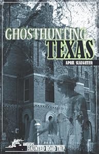 Ghosthunting Texas (America's Haunted Road Trip) by April Slaughter