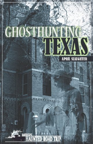 Ghosthunting Texas (America's Haunted Road Trip) by April Slaughter