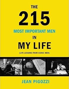 The 215 Most Important Men in My Life: Life Lessons from Iconic Men by Jean Pigozzi