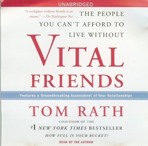 Vital Friends the People you Can't Afford to Live Without by Tom Rath