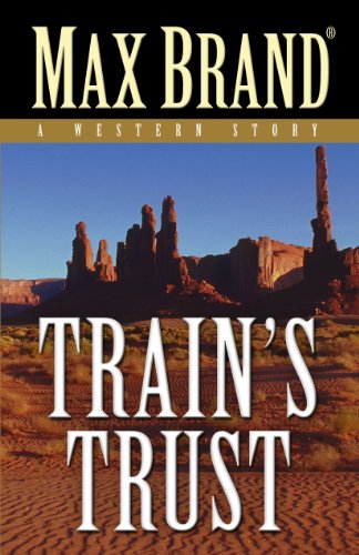 Train's Trust: A Western Story by Max Brand