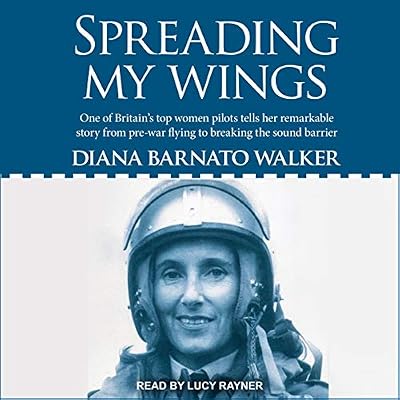 Spreading My Wings: One of Britain's Top Women Pilots Tells Her Remarkable Story from Pre-War Flying to Breaking the Sound Barrier