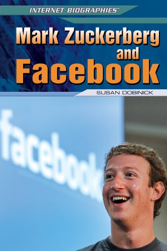Mark Zuckerberg and Facebook (Internet Biographies) by Susan Dobinick