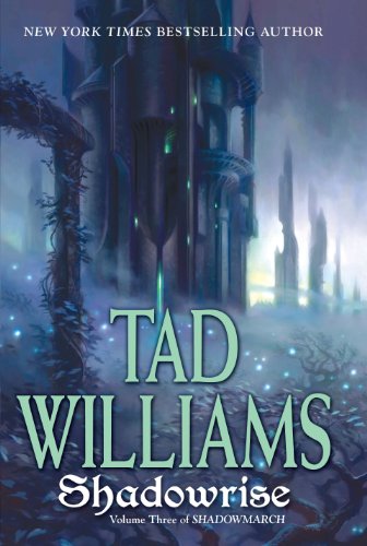 Shadowrise: Volume Three of Shadowmarch by Tad Williams