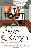 Save Karyn: One Shopaholic's Journey to Debt and Back