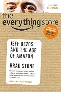 The Everything Store: Jeff Bezos and the Age of Amazon by Brad Stone