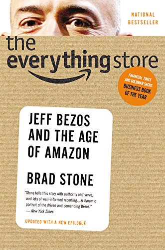 The Everything Store: Jeff Bezos and the Age of Amazon by Brad Stone