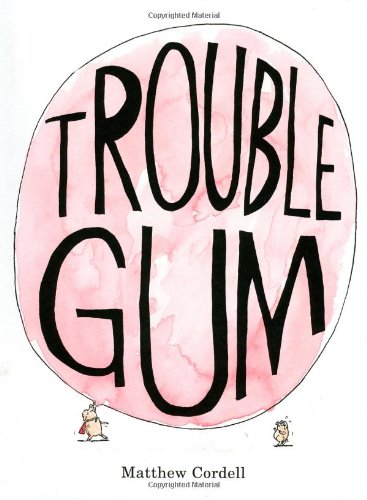 Trouble Gum by Matthew Cordell