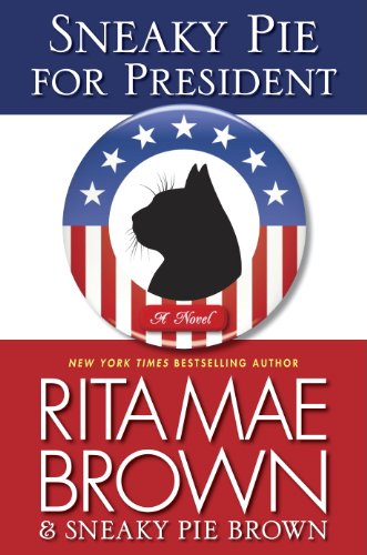 Sneaky Pie for President: A Mrs. Murphy Mystery by Rita Mae Brown