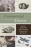 Daniel Margocsy, "Commercial Visions: Science, Trade, and Visual Culture in the Dutch Golden Age" (U Chicago Press, 2014)