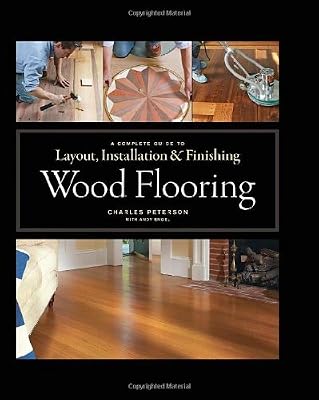 Wood Flooring: A Complete Guide to Layout, Installation &amp; Finishing