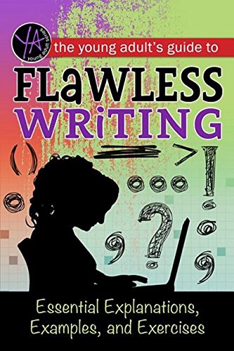 The Young Adult's Guide to Flawless Writing: Essential Explanations, Examples, and Exercises by Atlantic Publishing Group Inc