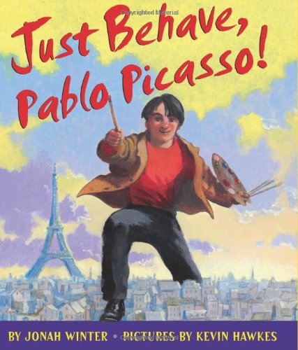 Just Behave, Pablo Picasso! by Jonah Winter