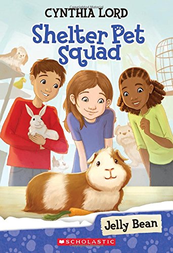 Shelter Pet Squad #1: Jelly Bean by Cynthia Lord