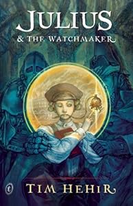 Julius &amp; the Watchmaker by Tim Hehir