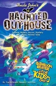Uncle John's the Haunted Outhouse Bathroom Reader for Kids Only!: Science, History, Horror, Mystery, and . . . Eerily Twisted Tales