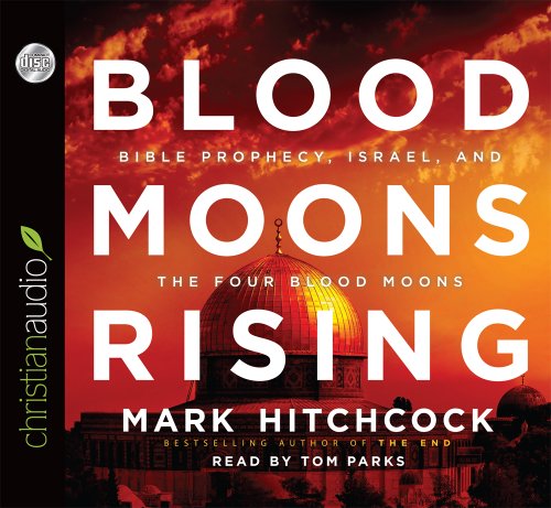 Blood Moons Rising: Bible Prophecy, Israel, and the Four Blood Moons by Mark Hitchcock
