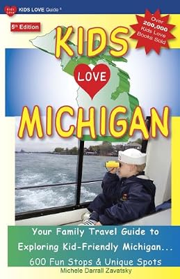 KIDS LOVE MICHIGAN, 5th Edition: Your Family Travel Guide to Exploring Kid-Friendly Michigan - 600 Fun Stops &amp; Unique Spots