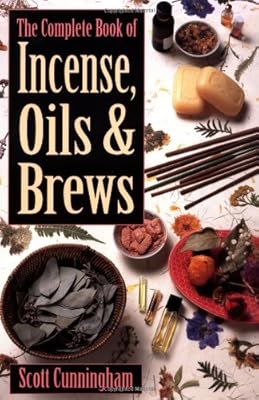 The Complete Book of Incense, Oils and Brews (Llewellyn's Practical Magick)