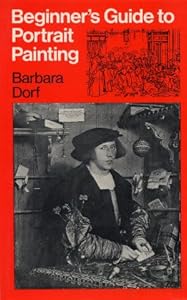 Beginner's Guide to Portrait Painting by Barbara Dorf