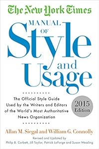 The New York Times Manual of Style and Usage, 5th Edition: The Official Style Guide Used by the Writers and Editors of the World's Most Authoritative News Organization by Allan M. Siegal 
			
			
		
		
		
       	 
       		
       			,