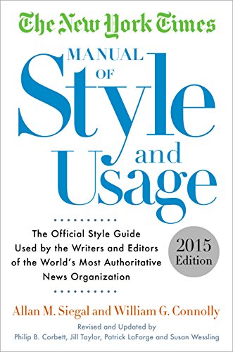 The New York Times Manual of Style and Usage, 5th Edition: The Official Style Guide Used by the Writers and Editors of the World's Most Authoritative News Organization by Allan M. Siegal 
			
			
		
		
		
       	 
       		
       			,