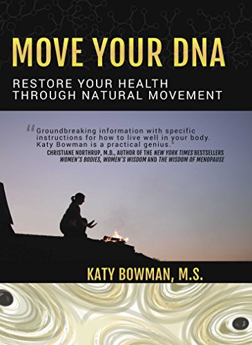 Move Your DNA: Restore Your Health Through Natural Movement by Katy Bowman