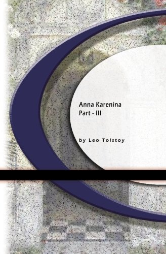 Anna Karenina: Part III by Leo Tolstoy