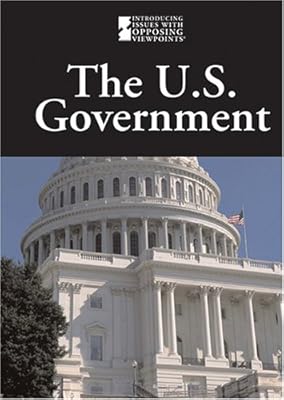 U.S. Government (Introducing Issues With Opposing Viewpoints)