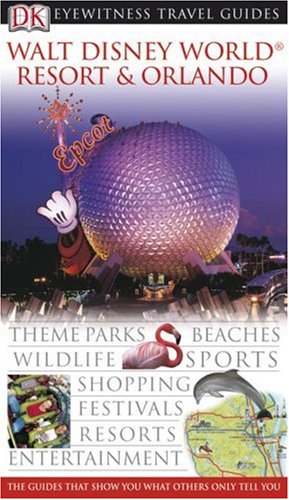 Walt Disney World Resort and Orlando (EYEWITNESS TRAVEL GUIDE) by DK Publishing