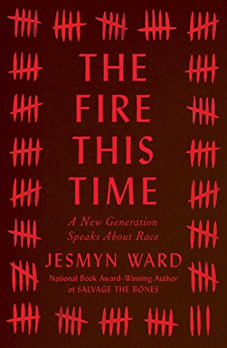 The Fire This Time: A New Generation Speaks about Race by Jesmyn Ward