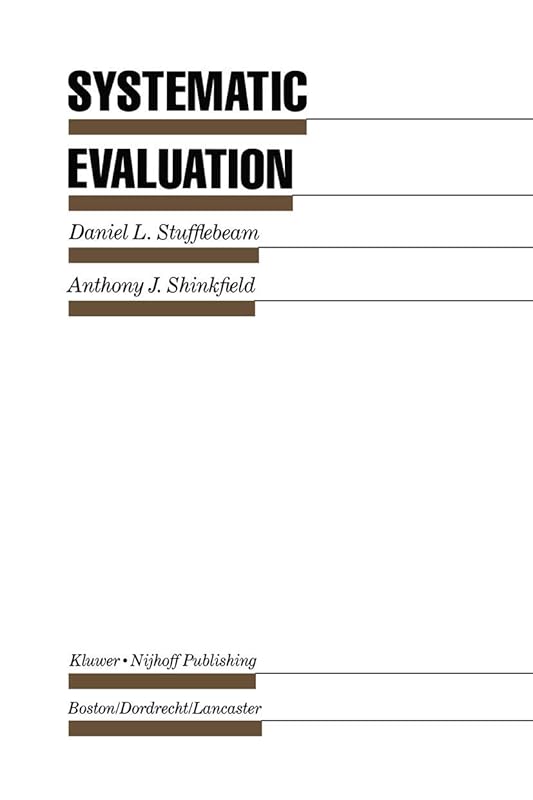 Systematic Evaluation: A Self-Instructional Guide to Theory and Practice (Evaluation in Education and Human Services) by D.L. Stufflebeam