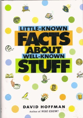 Little-Known Facts About Well-Known Stuff by David Hoffman