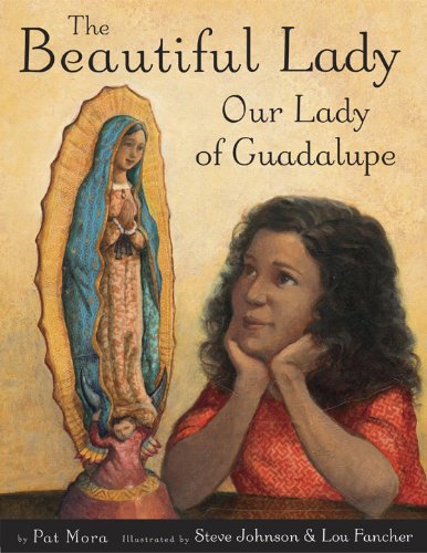 The Beautiful Lady: Our Lady of Guadalupe by Pat Mora