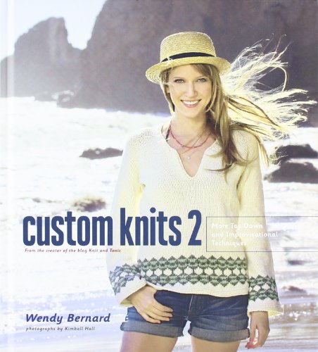 Custom Knits 2: More Top-Down and Improvisational Techniques by Wendy Bernard
