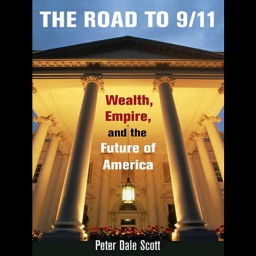 The Road to 9/11: Wealth, Empire, and the Future of America by Peter Dale Scott