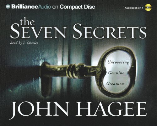 The Seven Secrets: Uncovering Genuine Greatness by John Hagee