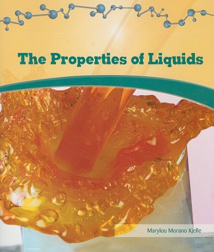 The Properties of Liquids (Library of Physical Science) by Marylou Morano Kjelle