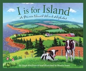 I is for Island: A Prince Edward Island Alphabet by Hugh MacDonald
