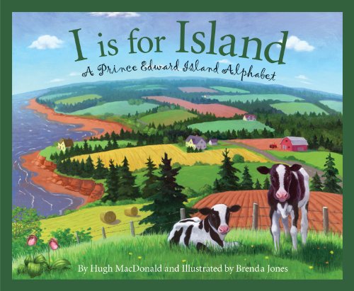 I is for Island: A Prince Edward Island Alphabet by Hugh MacDonald