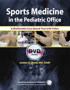 Sports Medicine in the Pediatric Office: A Multimedia Case-Based Text With Video by Jordan D. Metzl MD FAAP