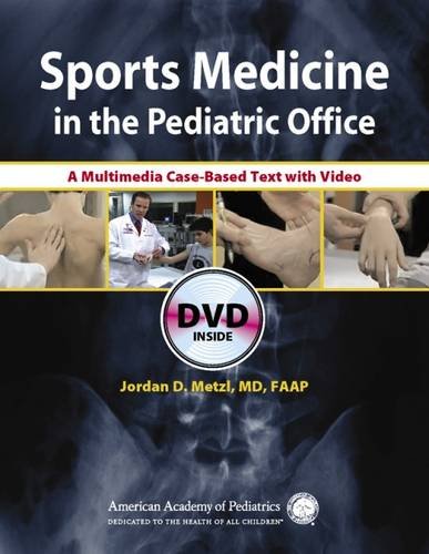 Sports Medicine in the Pediatric Office: A Multimedia Case-Based Text With Video by Jordan D. Metzl MD FAAP