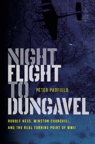 Night Flight to Dungavel: Rudolf Hess, Winston Churchill, and the Real Turning Point of WWII