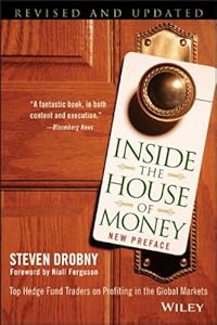 Inside the House of Money: Top Hedge Fund Traders on Profiting in the Global Markets by Steven Drobny