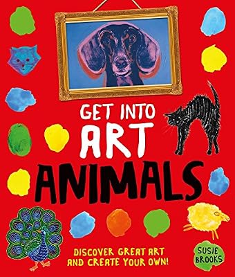 Get Into Art Animals: Enjoy Great Art--Then Create Your Own!
