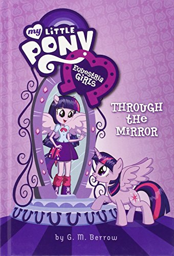 My Little Pony: Equestria Girls: Through the Mirror by G.M. Berrow