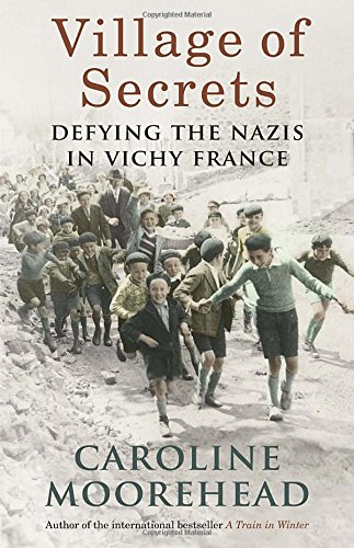 Village of Secrets: Defying the Nazis in Vichy France by Caroline Moorehead