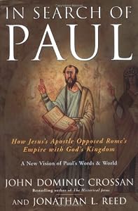 In Search of Paul: How Jesus' Apostle Opposed Rome's Empire with God's Kingdom